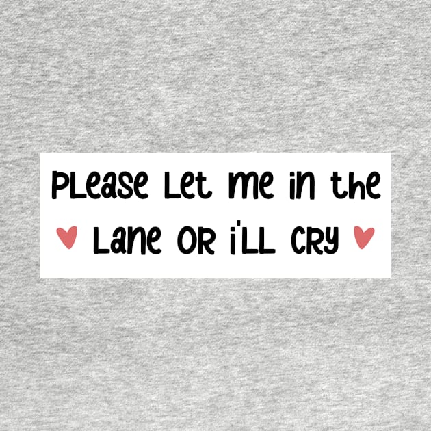 please let me in the lane <3 bumper sticker by karmadogg